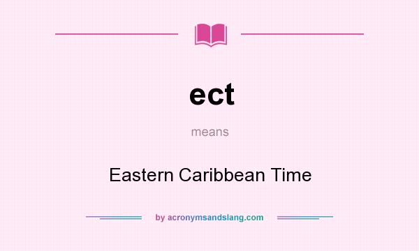 What does ect mean? It stands for Eastern Caribbean Time