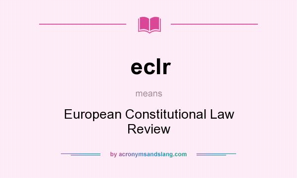 What does eclr mean? It stands for European Constitutional Law Review