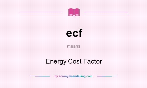 What does ecf mean? It stands for Energy Cost Factor