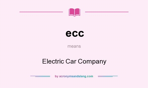 What does ecc mean? It stands for Electric Car Company