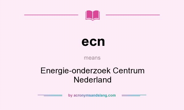 What does ecn mean? It stands for Energie-onderzoek Centrum Nederland