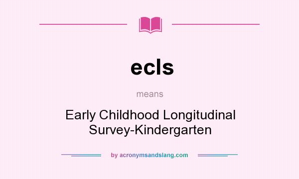 What does ecls mean? It stands for Early Childhood Longitudinal Survey-Kindergarten