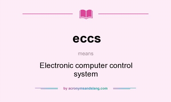 What does eccs mean? It stands for Electronic computer control system