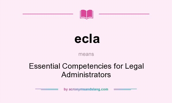 What does ecla mean? It stands for Essential Competencies for Legal Administrators