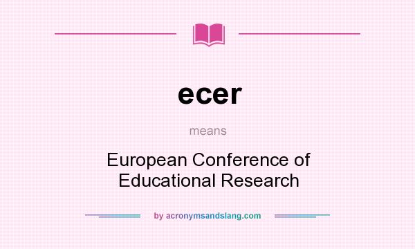 What does ecer mean? It stands for European Conference of Educational Research