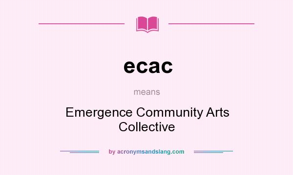 What does ecac mean? It stands for Emergence Community Arts Collective