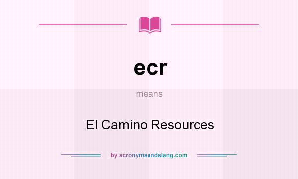 What does ecr mean? It stands for El Camino Resources