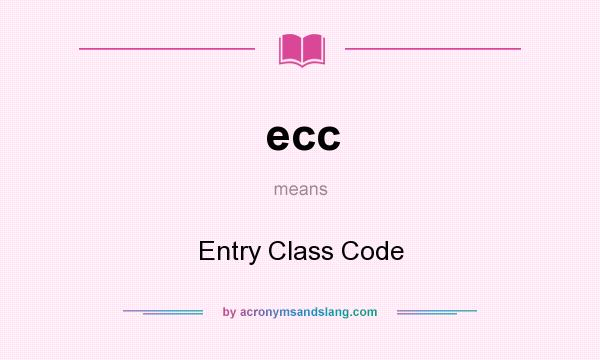 What does ecc mean? It stands for Entry Class Code