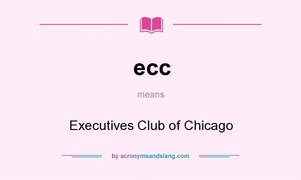 What does ecc mean? It stands for Executives Club of Chicago