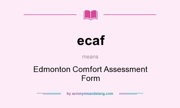 What does ecaf mean? It stands for Edmonton Comfort Assessment Form