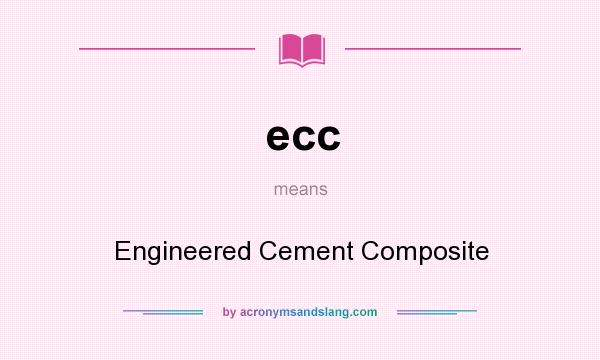 What does ecc mean? It stands for Engineered Cement Composite