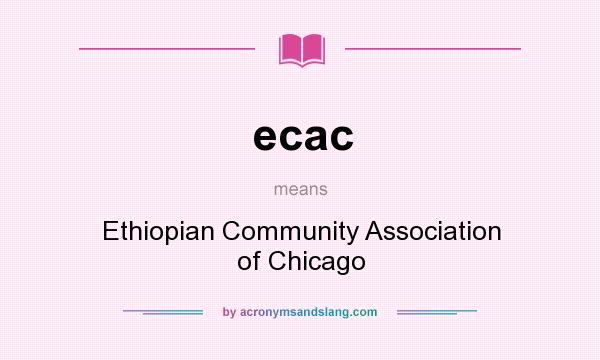 What does ecac mean? It stands for Ethiopian Community Association of Chicago