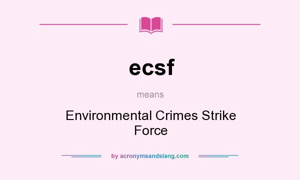 What does ecsf mean? It stands for Environmental Crimes Strike Force