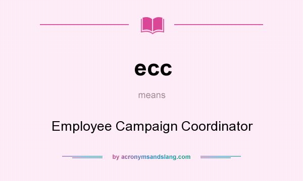 What does ecc mean? It stands for Employee Campaign Coordinator