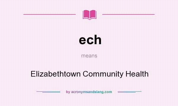 What does ech mean? It stands for Elizabethtown Community Health