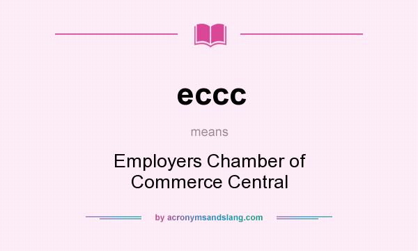 What does eccc mean? It stands for Employers Chamber of Commerce Central