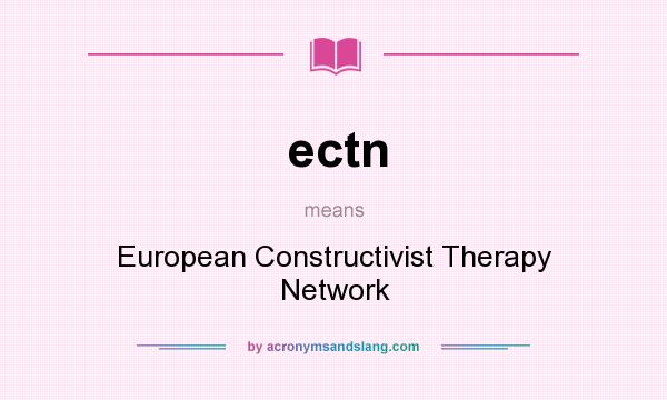 What does ectn mean? It stands for European Constructivist Therapy Network