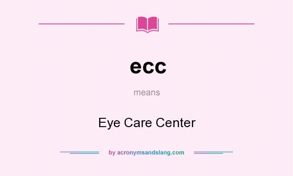 What does ecc mean? It stands for Eye Care Center
