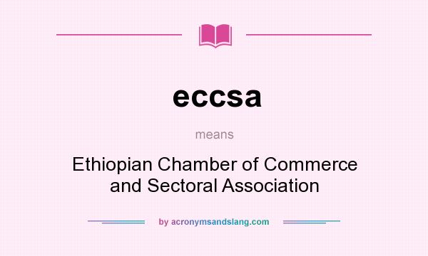 What does eccsa mean? It stands for Ethiopian Chamber of Commerce and Sectoral Association