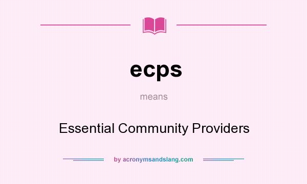 What does ecps mean? It stands for Essential Community Providers