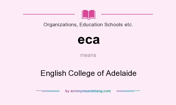 What does eca mean? It stands for English College of Adelaide