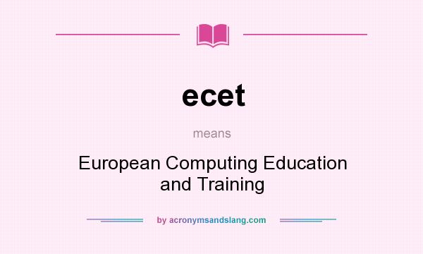 What does ecet mean? It stands for European Computing Education and Training