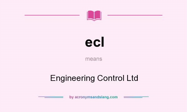 What does ecl mean? It stands for Engineering Control Ltd