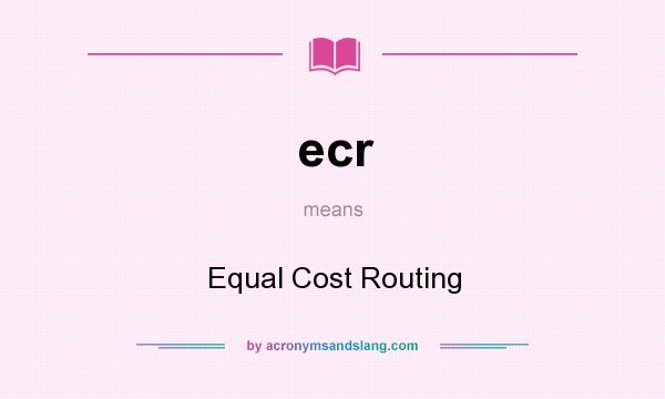 What does ecr mean? It stands for Equal Cost Routing