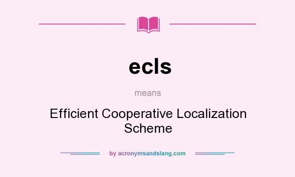 What does ecls mean? It stands for Efficient Cooperative Localization Scheme