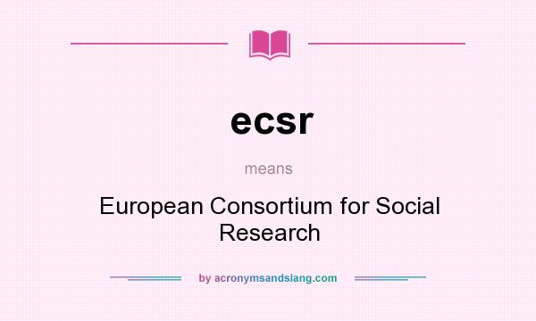 What does ecsr mean? It stands for European Consortium for Social Research