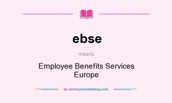 What does ebse mean? It stands for Employee Benefits Services Europe