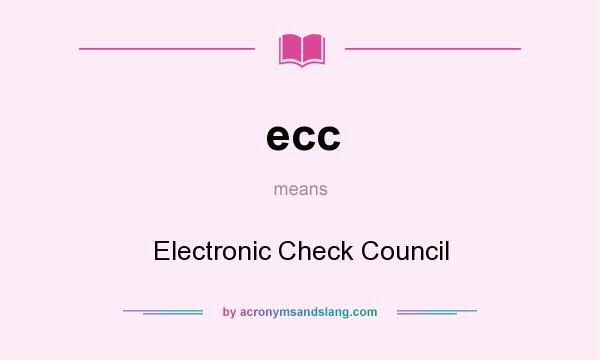 What does ecc mean? It stands for Electronic Check Council