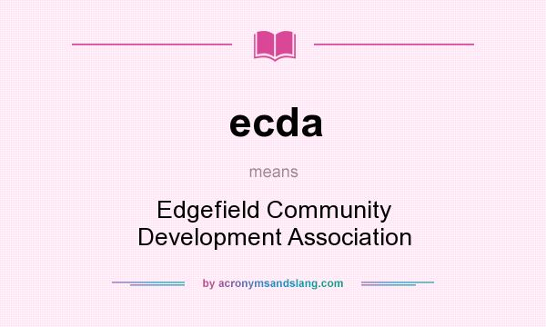 What does ecda mean? It stands for Edgefield Community Development Association