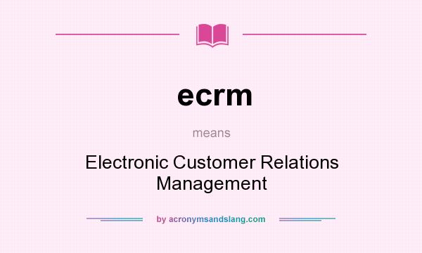 What does ecrm mean? It stands for Electronic Customer Relations Management