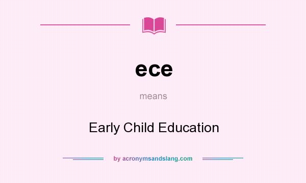 What does ece mean? It stands for Early Child Education