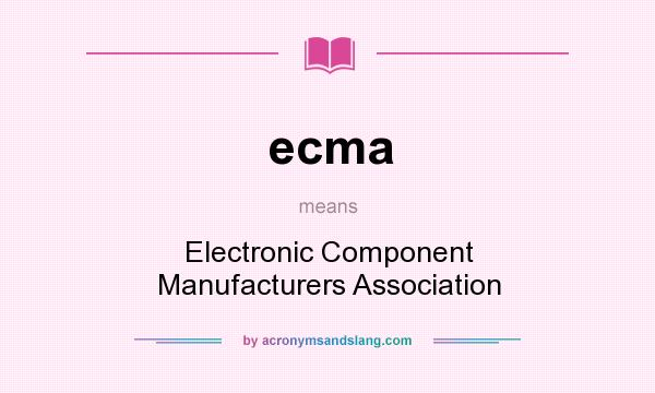 What does ecma mean? It stands for Electronic Component Manufacturers Association