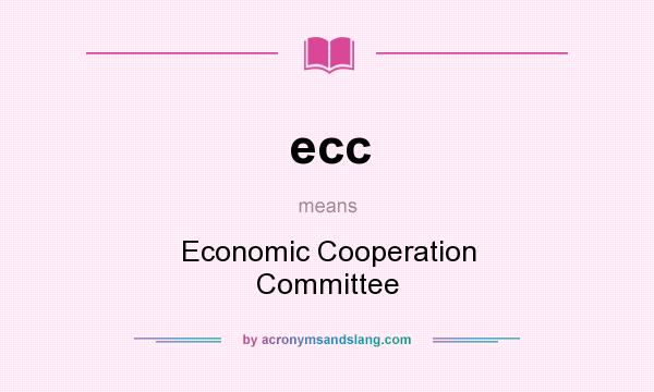 What does ecc mean? It stands for Economic Cooperation Committee