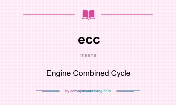 What does ecc mean? It stands for Engine Combined Cycle
