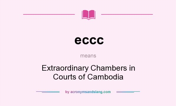 What does eccc mean? It stands for Extraordinary Chambers in Courts of Cambodia