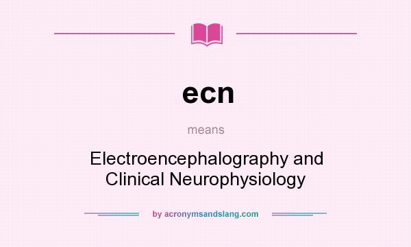 What does ecn mean? It stands for Electroencephalography and Clinical Neurophysiology