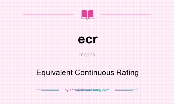 What does ecr mean? It stands for Equivalent Continuous Rating