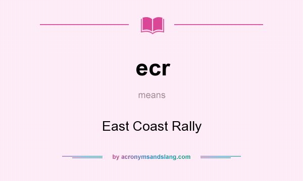 What does ecr mean? It stands for East Coast Rally