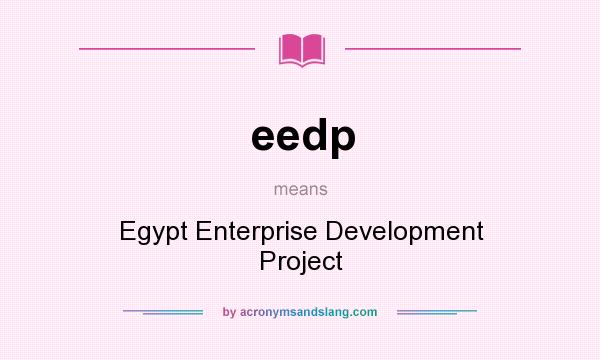 What does eedp mean? It stands for Egypt Enterprise Development Project