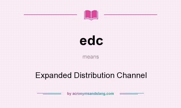 What does edc mean? It stands for Expanded Distribution Channel