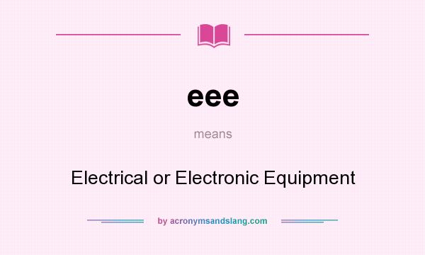 What does eee mean? It stands for Electrical or Electronic Equipment