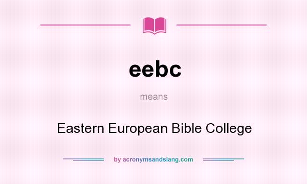 What does eebc mean? It stands for Eastern European Bible College
