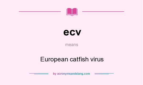 What does ecv mean? It stands for European catfish virus