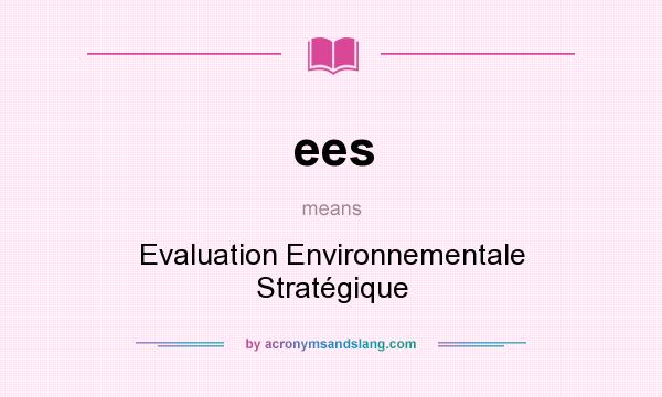 What does ees mean? It stands for Evaluation Environnementale Stratégique