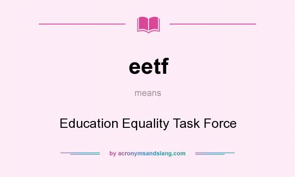 What does eetf mean? It stands for Education Equality Task Force
