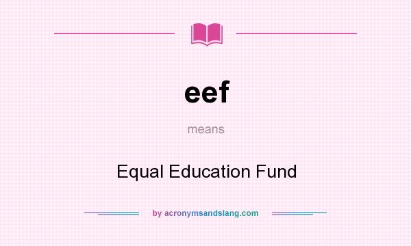 What does eef mean? It stands for Equal Education Fund